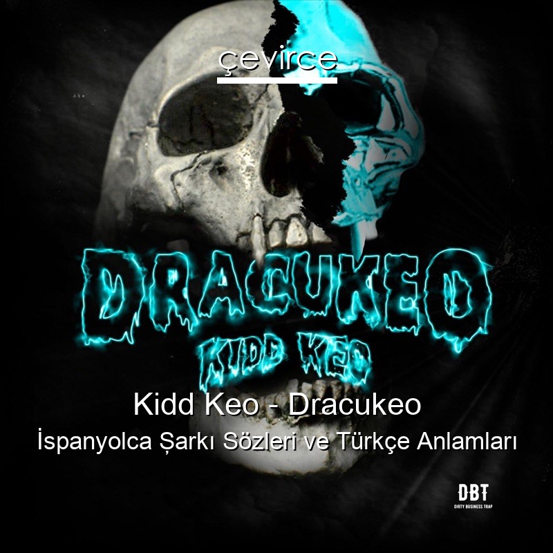 Kidd Keo – Dracukeo İspanyolca Şarkı Sözleri Türkçe Anlamları