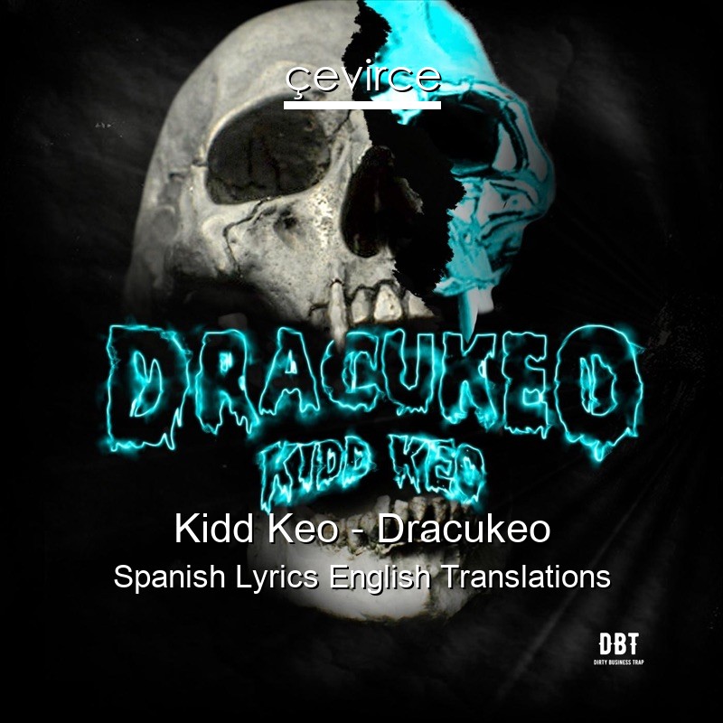 Kidd Keo – Dracukeo Spanish Lyrics English Translations