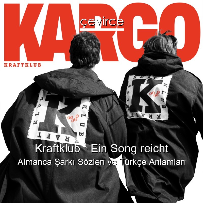 Kraftklub – Ein Song reicht Almanca Şarkı Sözleri Türkçe Anlamları