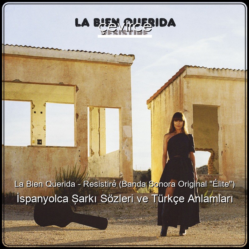 La Bien Querida – Resistiré (Banda Sonora Original “Élite”) İspanyolca Şarkı Sözleri Türkçe Anlamları