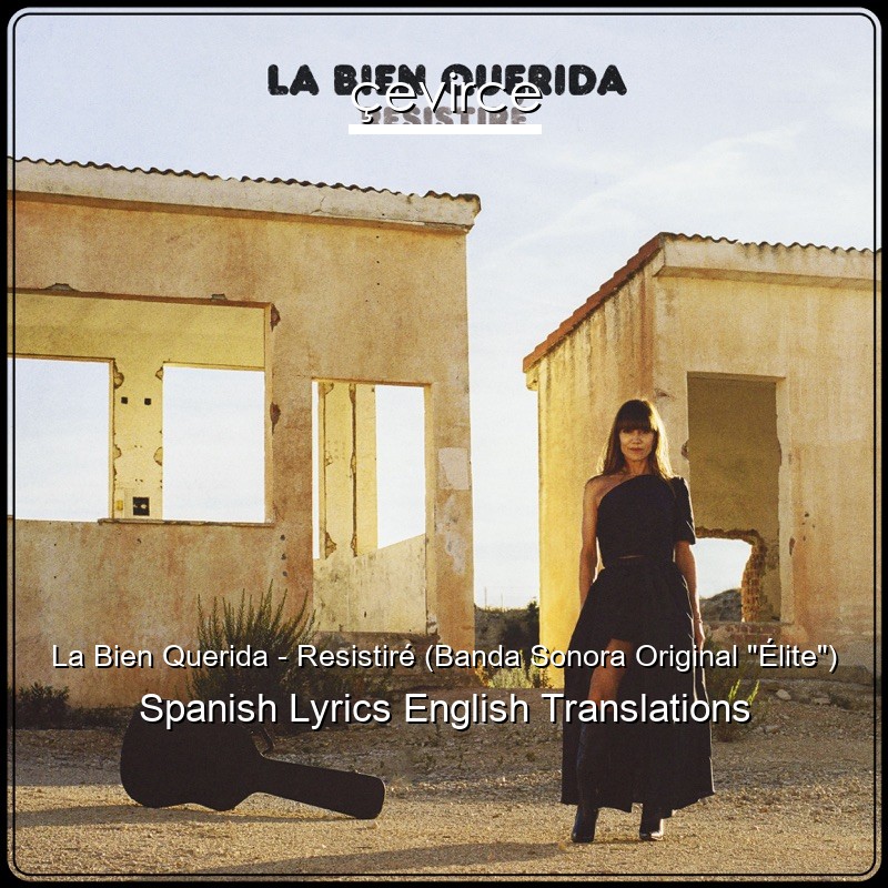 La Bien Querida – Resistiré (Banda Sonora Original “Élite”) Spanish Lyrics English Translations