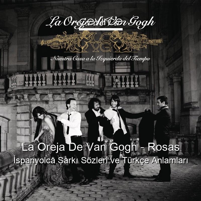 La Oreja De Van Gogh – Rosas İspanyolca Şarkı Sözleri Türkçe Anlamları