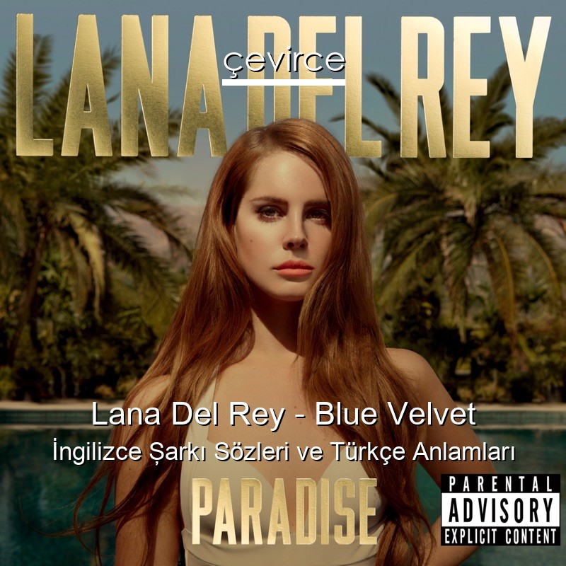 Lana Del Rey – Blue Velvet İngilizce Şarkı Sözleri Türkçe Anlamları