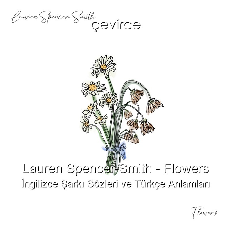 Lauren Spencer-Smith – Flowers İngilizce Şarkı Sözleri Türkçe Anlamları