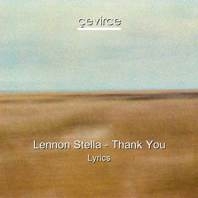 Lennon Stella – Thank You Lyrics