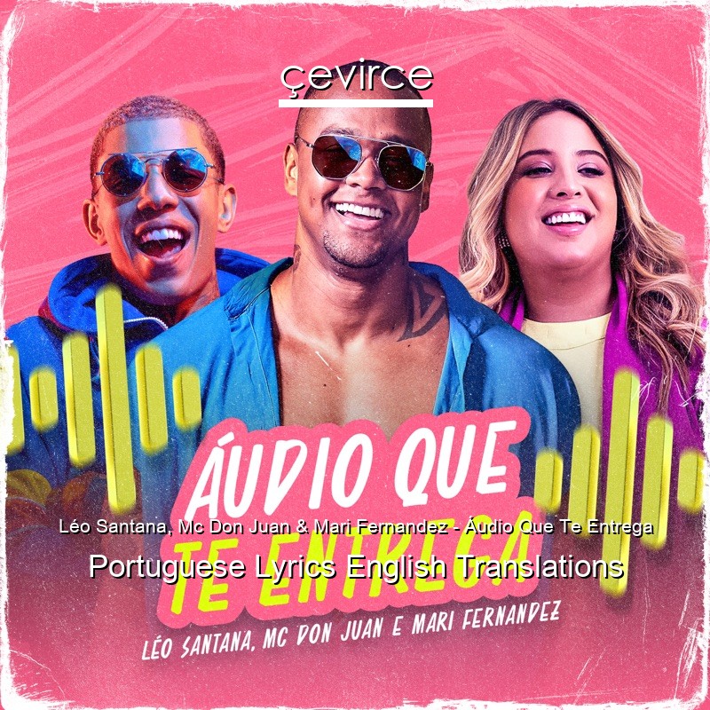 Léo Santana, Mc Don Juan & Mari Fernandez – Áudio Que Te Entrega Portuguese Lyrics English Translations