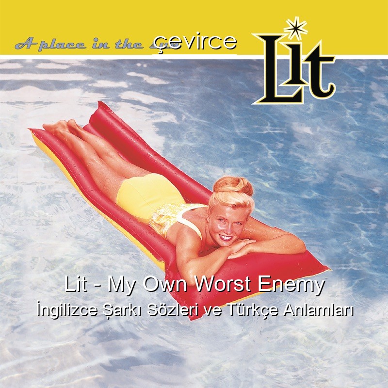 Lit – My Own Worst Enemy İngilizce Şarkı Sözleri Türkçe Anlamları