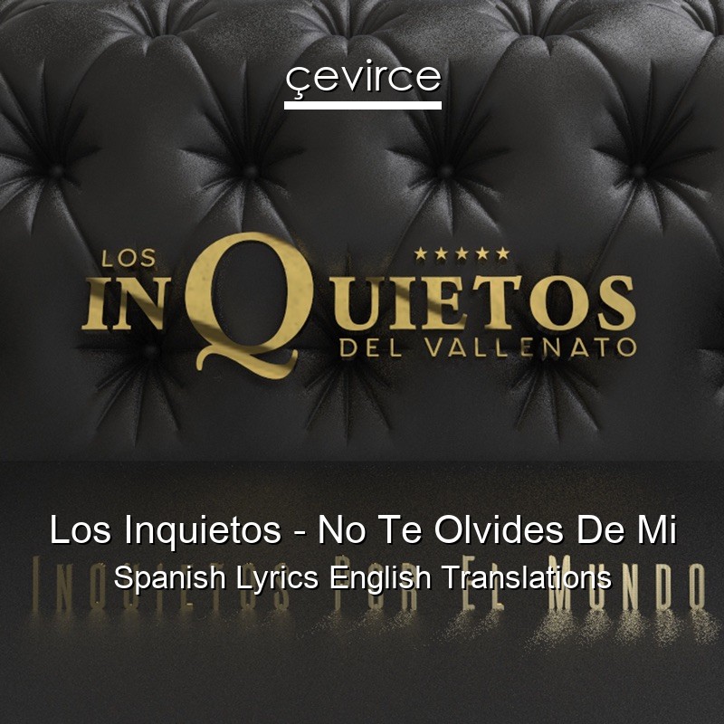 Los Inquietos – No Te Olvides De Mi Spanish Lyrics English Translations