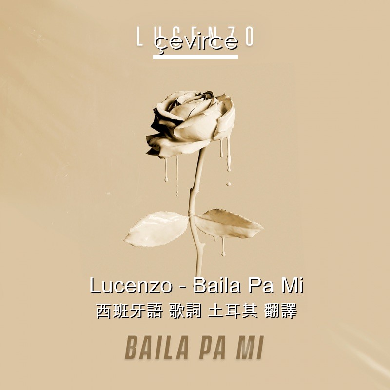 Lucenzo – Baila Pa Mi 西班牙語 歌詞 土耳其 翻譯