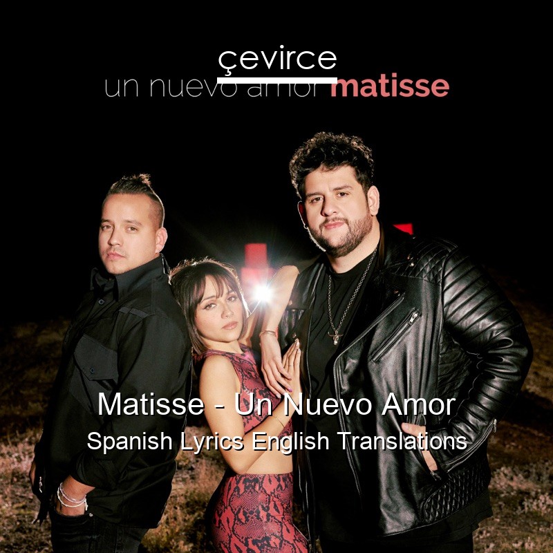 Matisse – Un Nuevo Amor Spanish Lyrics English Translations