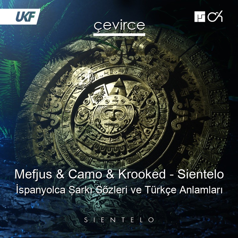 Mefjus & Camo & Krooked – Sientelo İspanyolca Şarkı Sözleri Türkçe Anlamları