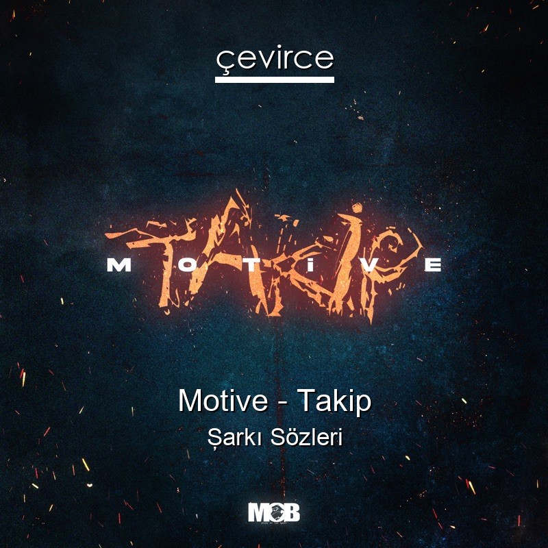 Motive – Takip Şarkı Sözleri