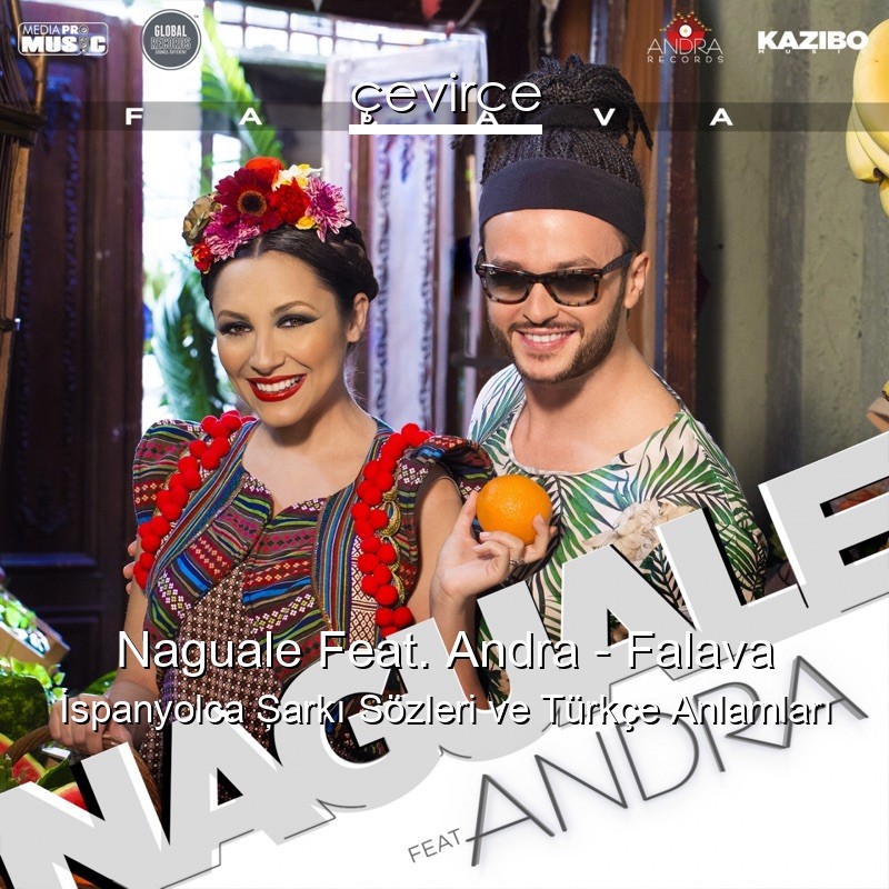 Naguale Feat. Andra – Falava İspanyolca Şarkı Sözleri Türkçe Anlamları