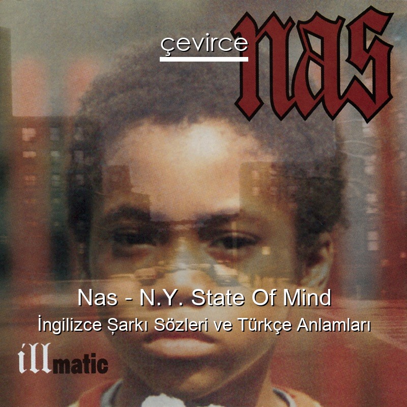 Nas – N.Y. State Of Mind İngilizce Şarkı Sözleri Türkçe Anlamları