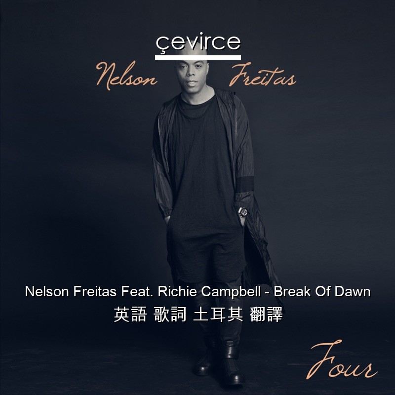 Nelson Freitas Feat. Richie Campbell – Break Of Dawn 英語 歌詞 土耳其 翻譯