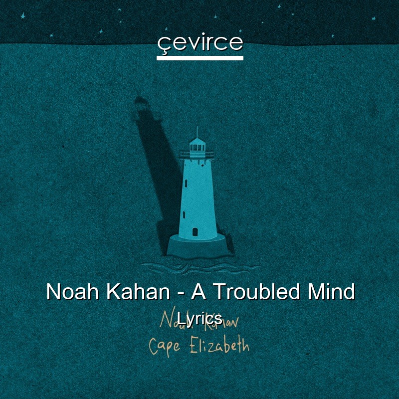 Noah Kahan – A Troubled Mind Lyrics