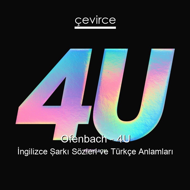 Ofenbach – 4U İngilizce Şarkı Sözleri Türkçe Anlamları