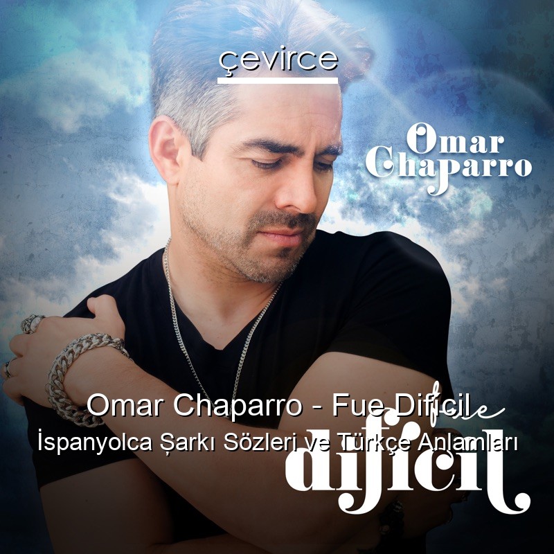 Omar Chaparro – Fue Difícil İspanyolca Şarkı Sözleri Türkçe Anlamları