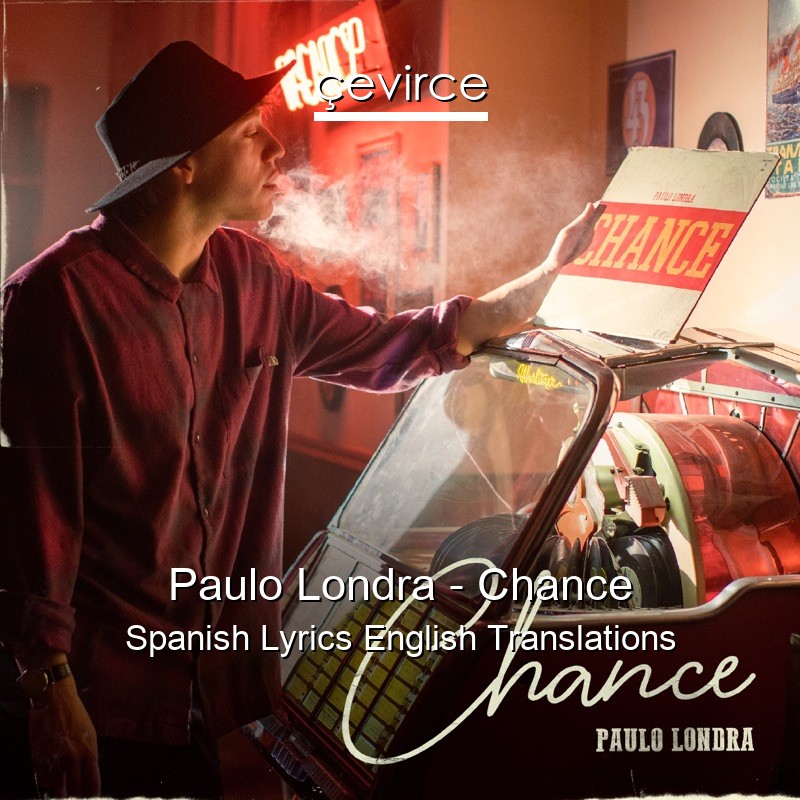 Paulo Londra – Chance Spanish Lyrics English Translations