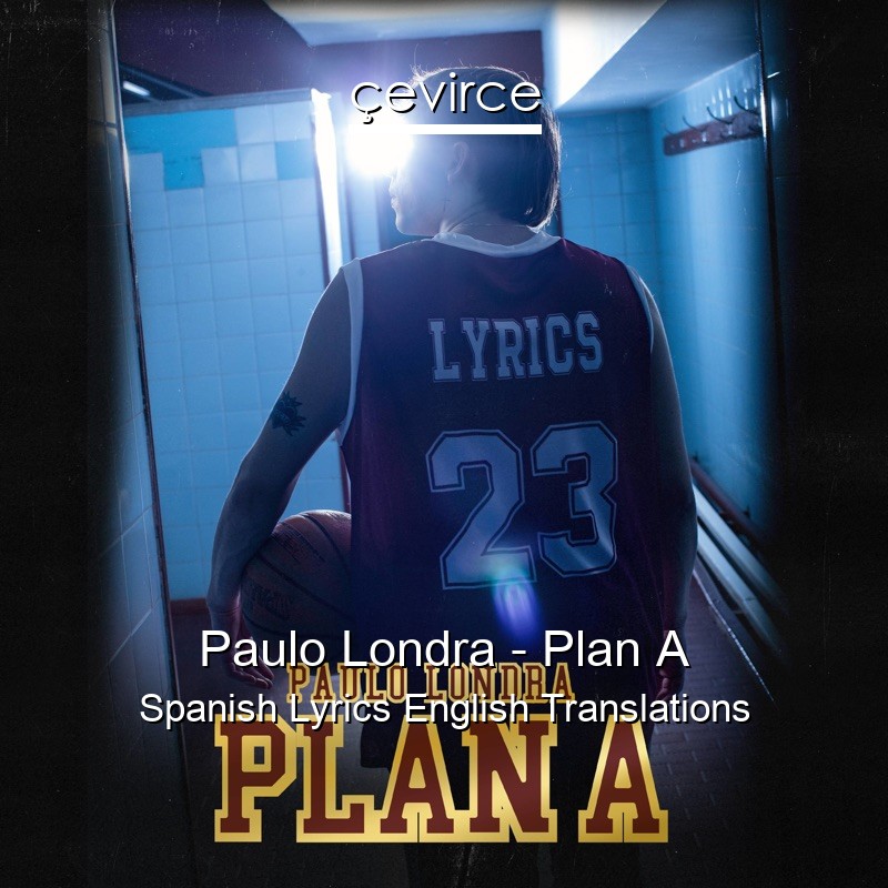 Paulo Londra – Plan A Spanish Lyrics English Translations