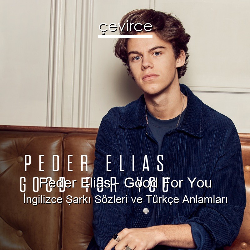 Peder Elias – Good For You İngilizce Şarkı Sözleri Türkçe Anlamları