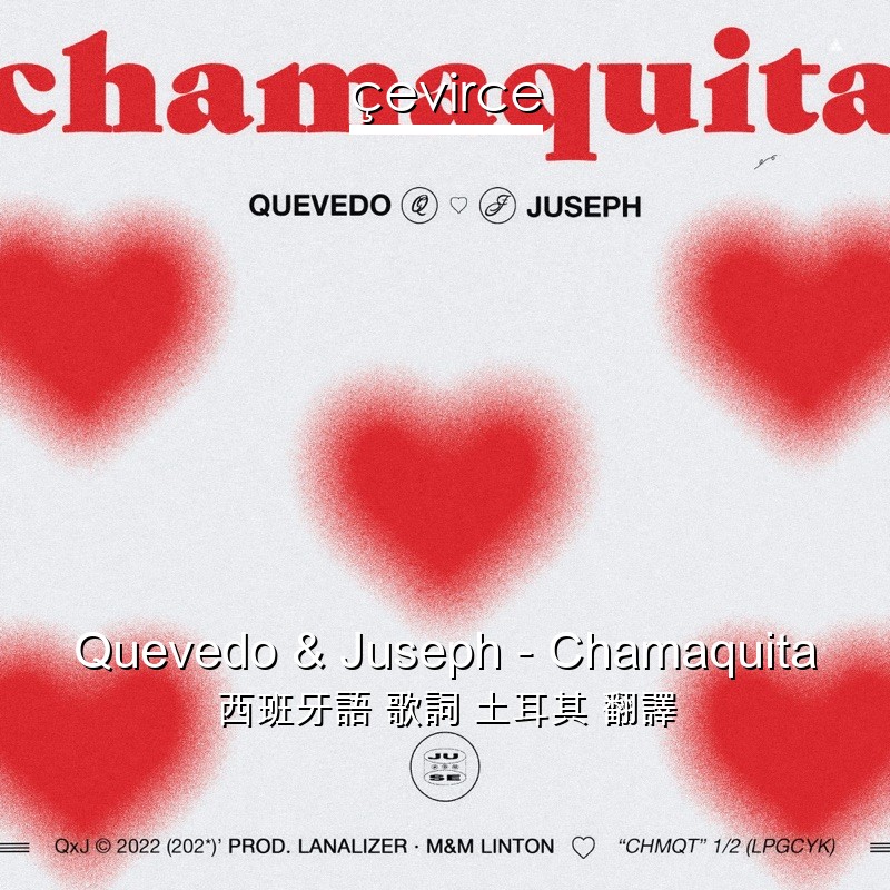 Quevedo & Juseph – Chamaquita 西班牙語 歌詞 土耳其 翻譯