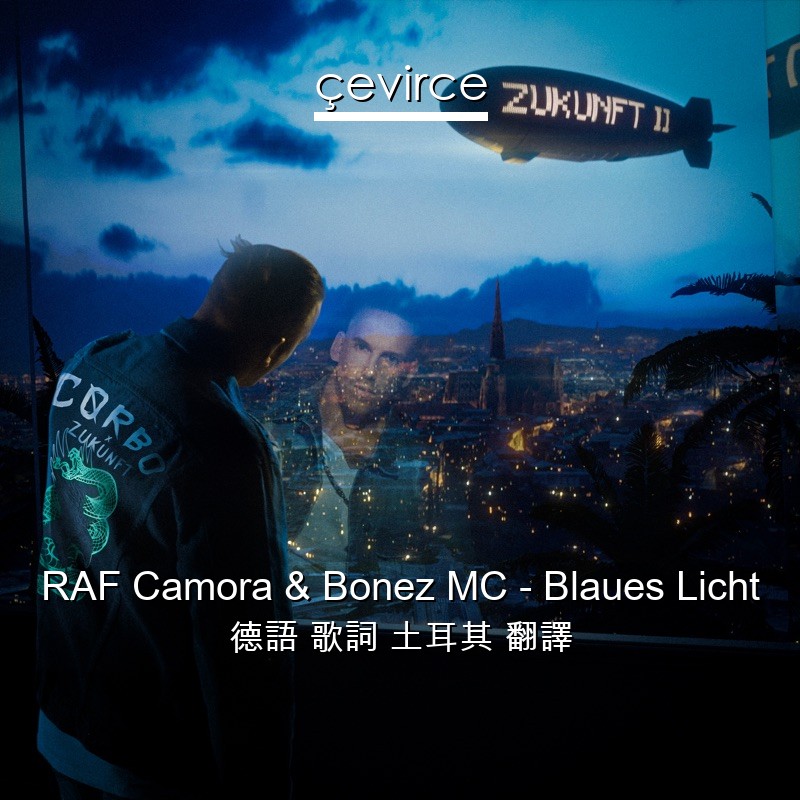 RAF Camora & Bonez MC – Blaues Licht 德語 歌詞 土耳其 翻譯