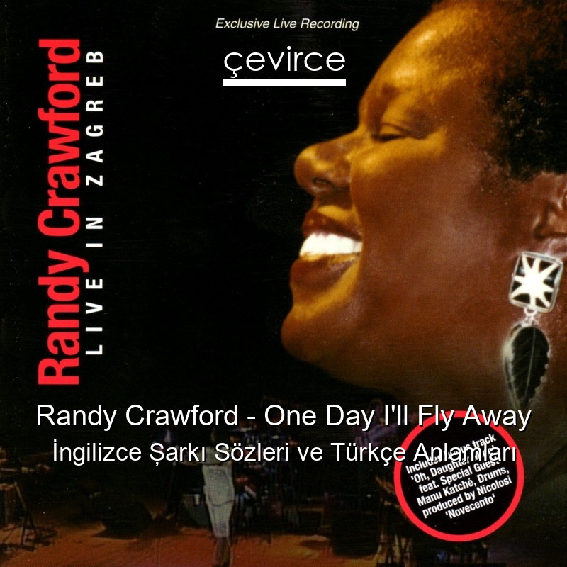 Randy Crawford – One Day I’ll Fly Away İngilizce Şarkı Sözleri Türkçe Anlamları