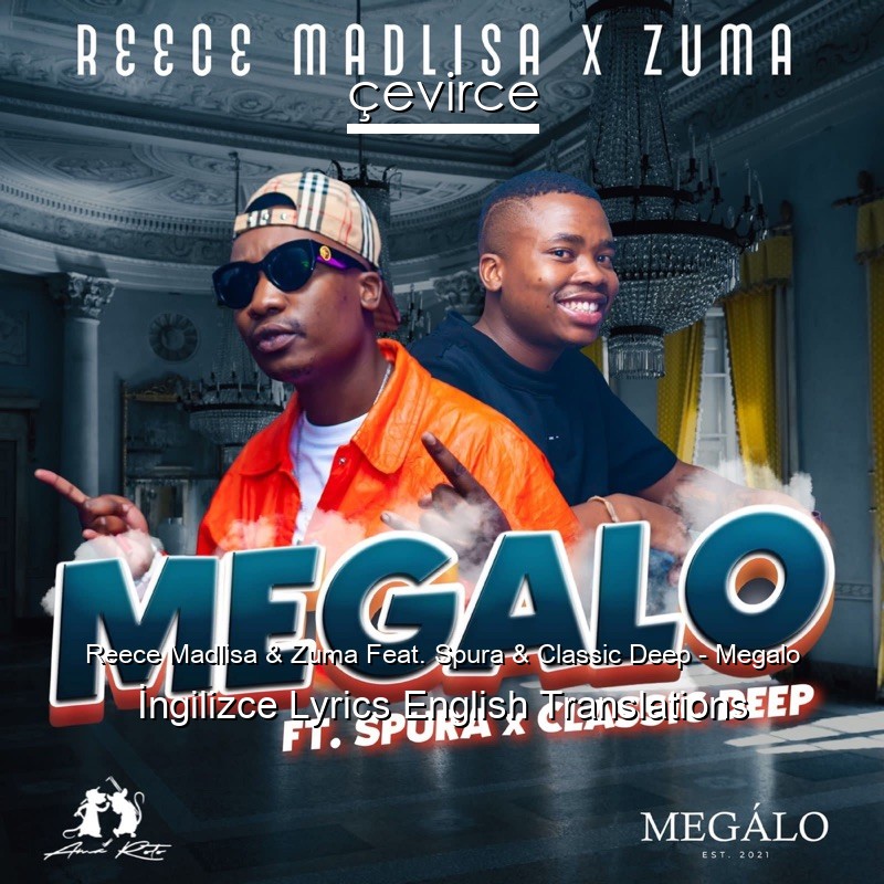 Reece Madlisa & Zuma Feat. Spura & Classic Deep – Megalo  Lyrics English Translations