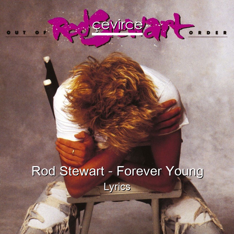 Rod Stewart – Forever Young Lyrics