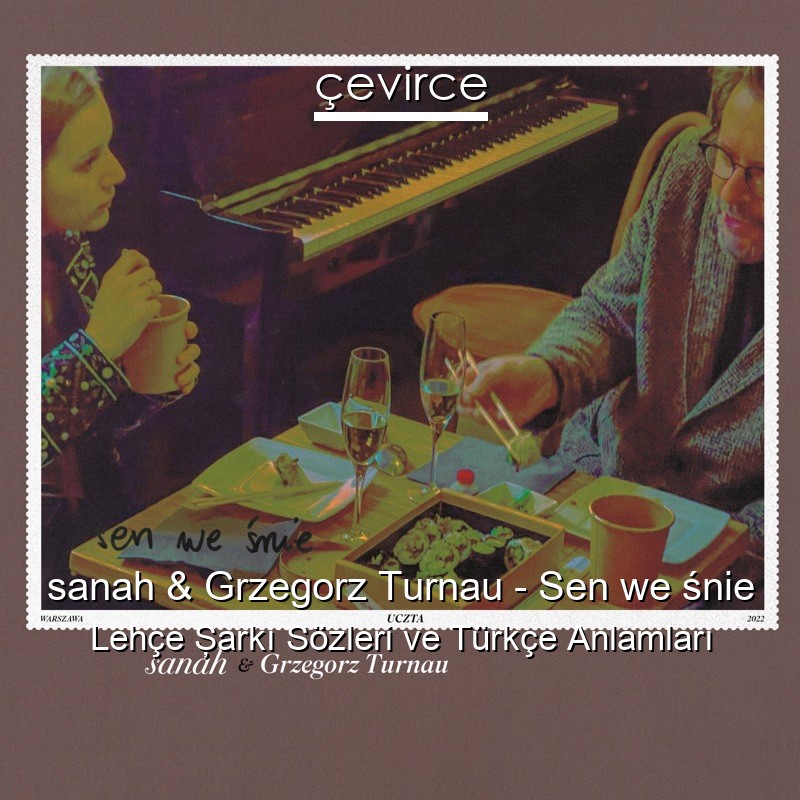 sanah & Grzegorz Turnau – Sen we śnie Lehçe Şarkı Sözleri Türkçe Anlamları