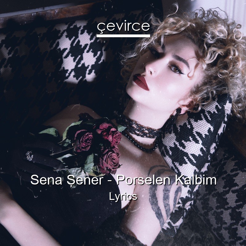 Sena Şener – Porselen Kalbim Lyrics