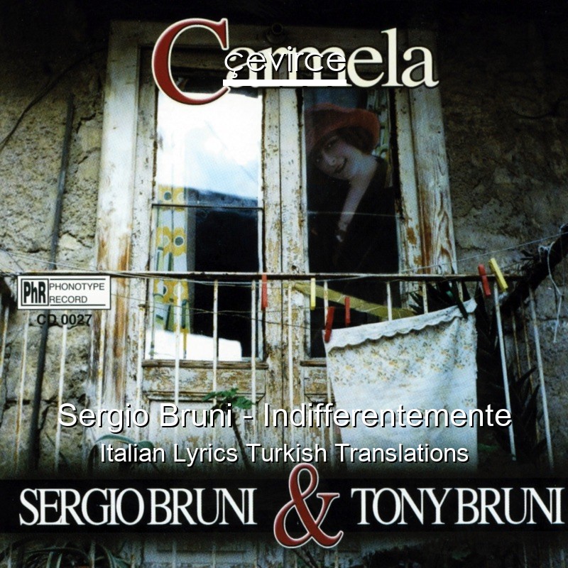 Sergio Bruni – Indifferentemente Italian Lyrics Turkish Translations