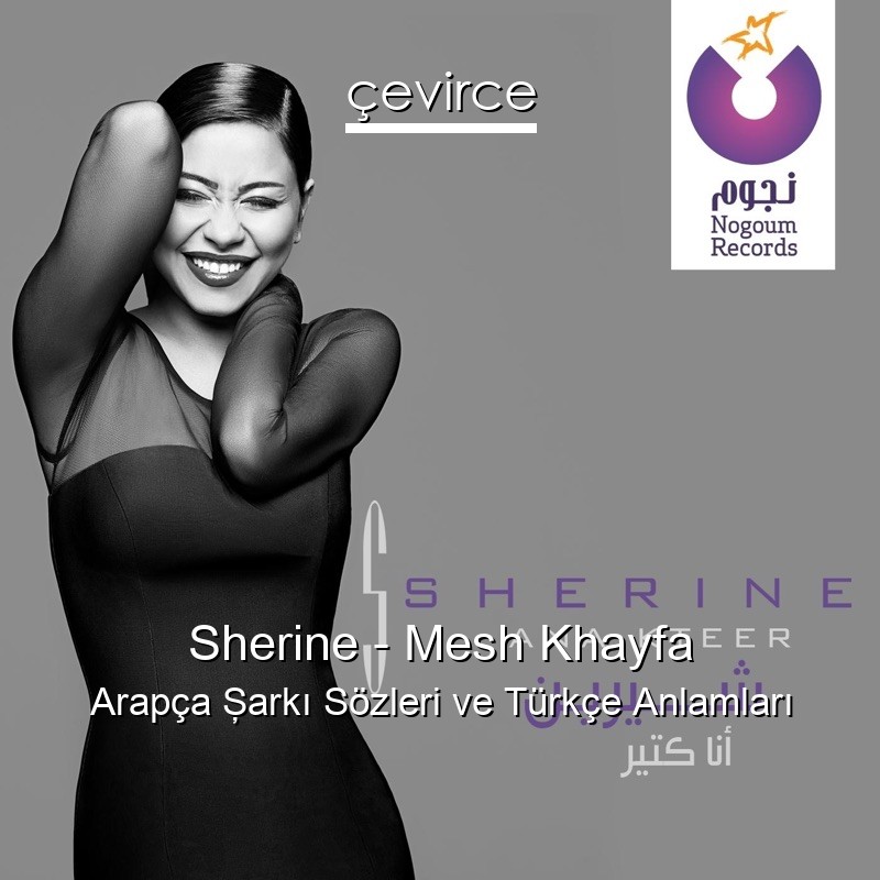 Sherine – Mesh Khayfa Arapça Şarkı Sözleri Türkçe Anlamları