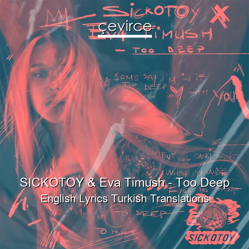 SICKOTOY & Eva Timush – Too Deep English Lyrics Turkish Translations