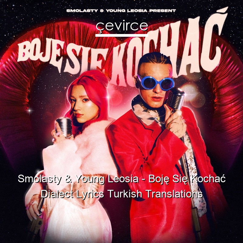 Smolasty & Young Leosia – Boję Się Kochać Dialect Lyrics Turkish Translations