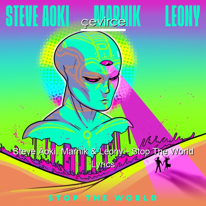 Steve Aoki, Marnik & Leony – Stop The World Lyrics