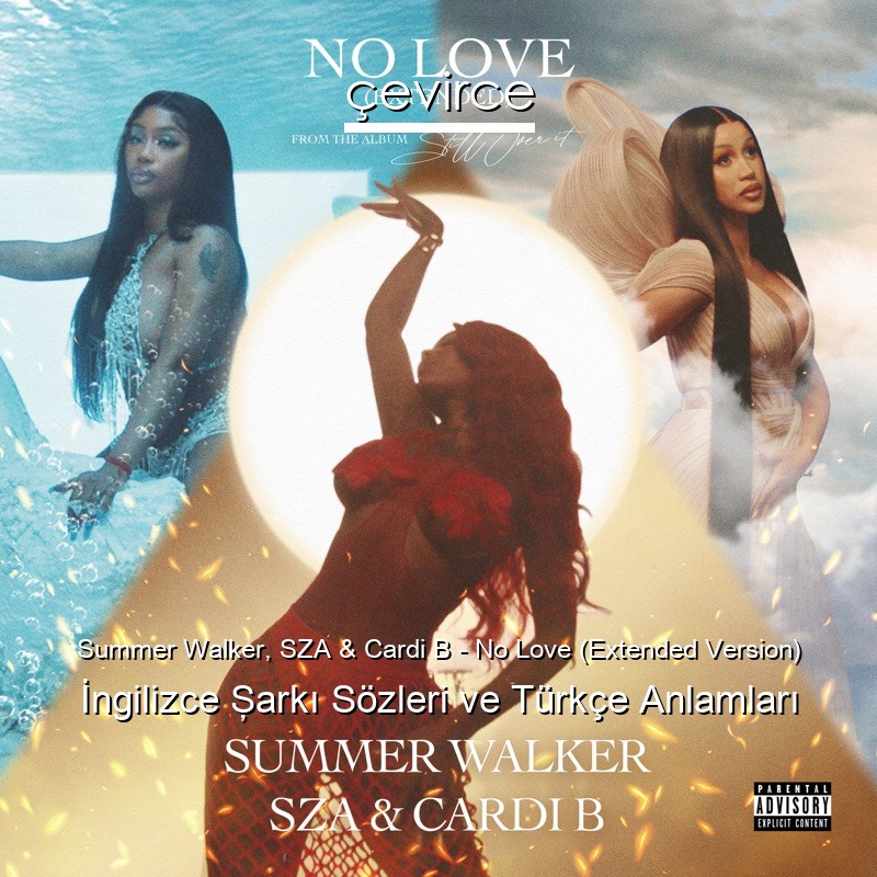 Summer Walker, SZA & Cardi B – No Love (Extended Version) İngilizce Şarkı Sözleri Türkçe Anlamları