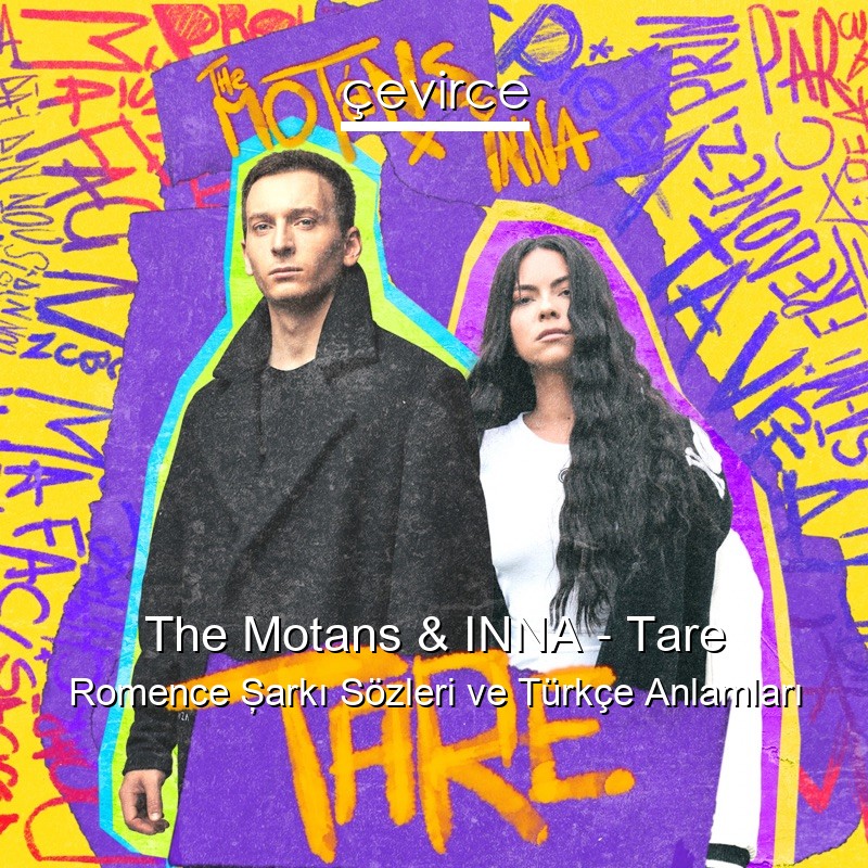 The Motans & INNA – Tare Romence Şarkı Sözleri Türkçe Anlamları