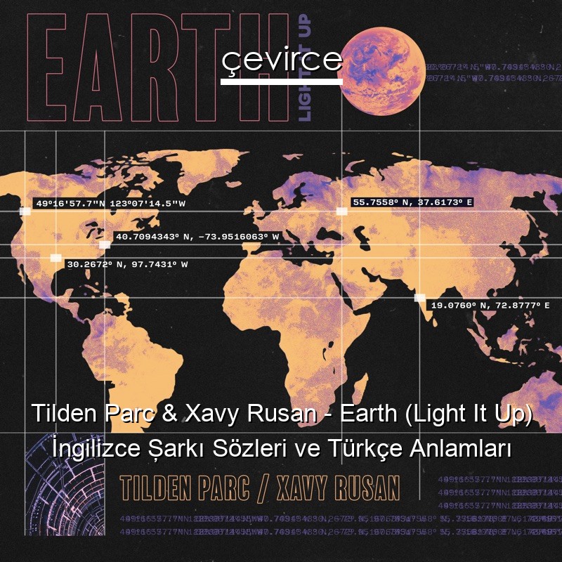 Tilden Parc & Xavy Rusan – Earth (Light It Up) İngilizce Şarkı Sözleri Türkçe Anlamları