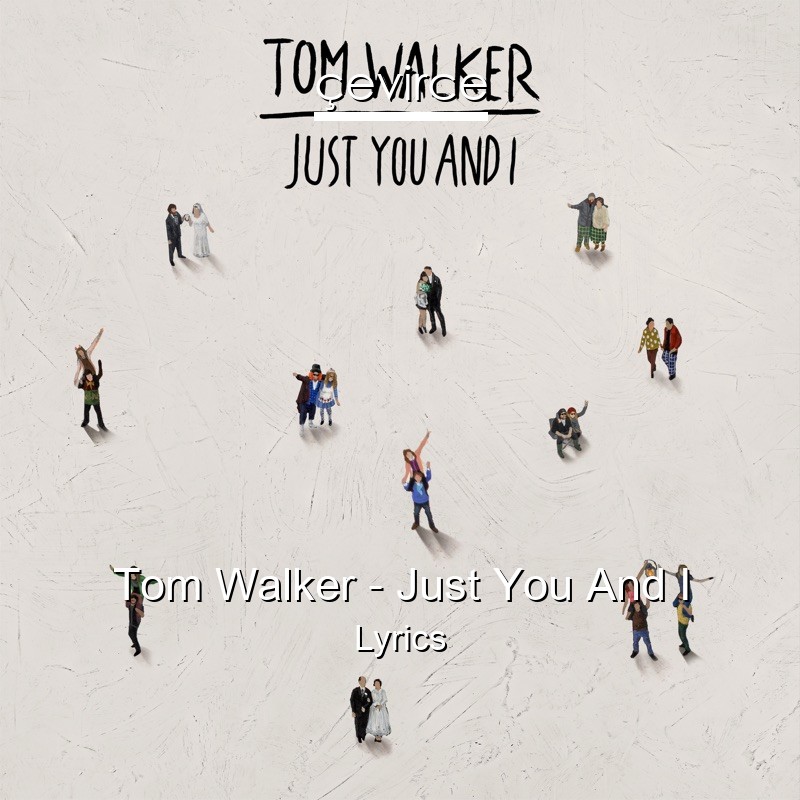 Tom Walker – Just You And I Lyrics