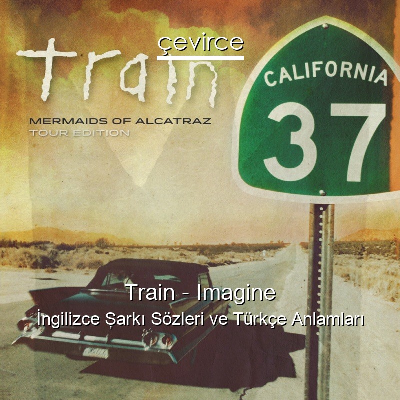 Train – Imagine İngilizce Şarkı Sözleri Türkçe Anlamları