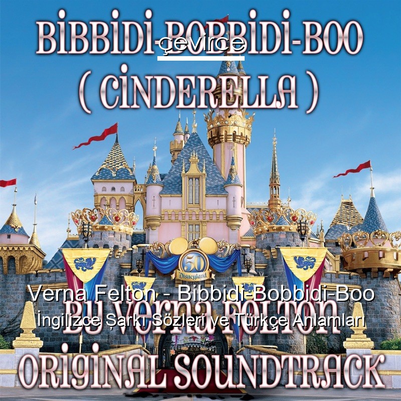 Verna Felton – Bibbidi-Bobbidi-Boo İngilizce Şarkı Sözleri Türkçe Anlamları