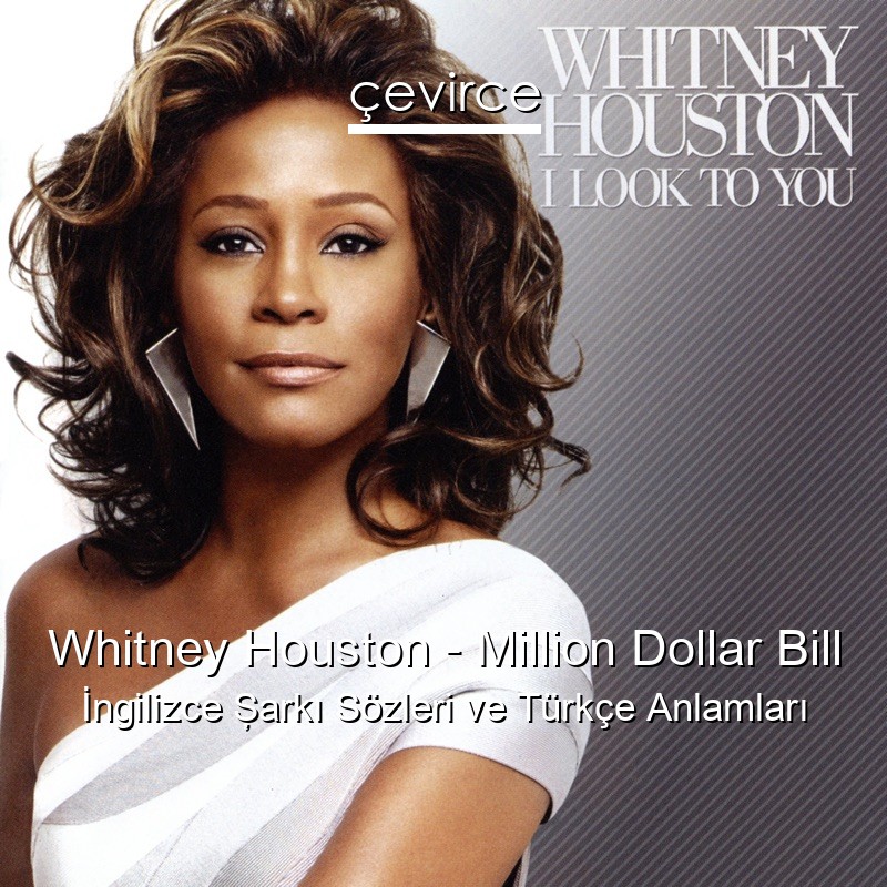 Whitney Houston – Million Dollar Bill İngilizce Şarkı Sözleri Türkçe Anlamları