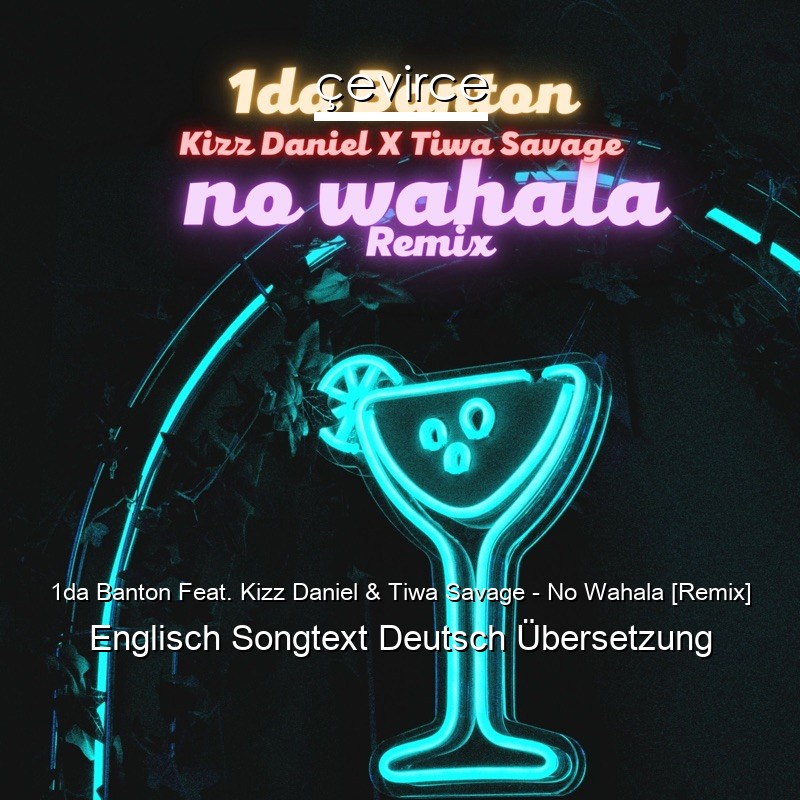 1da Banton Feat. Kizz Daniel & Tiwa Savage – No Wahala [Remix] Englisch Songtext Deutsch Übersetzung