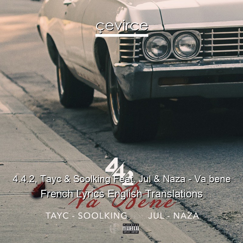 4.4.2, Tayc & Soolking Feat. Jul & Naza – Va bene French Lyrics English Translations