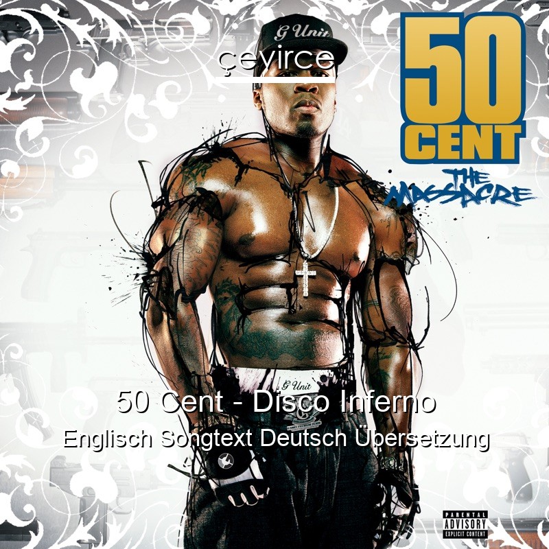 50 Cent – Disco Inferno Englisch Songtext Deutsch Übersetzung