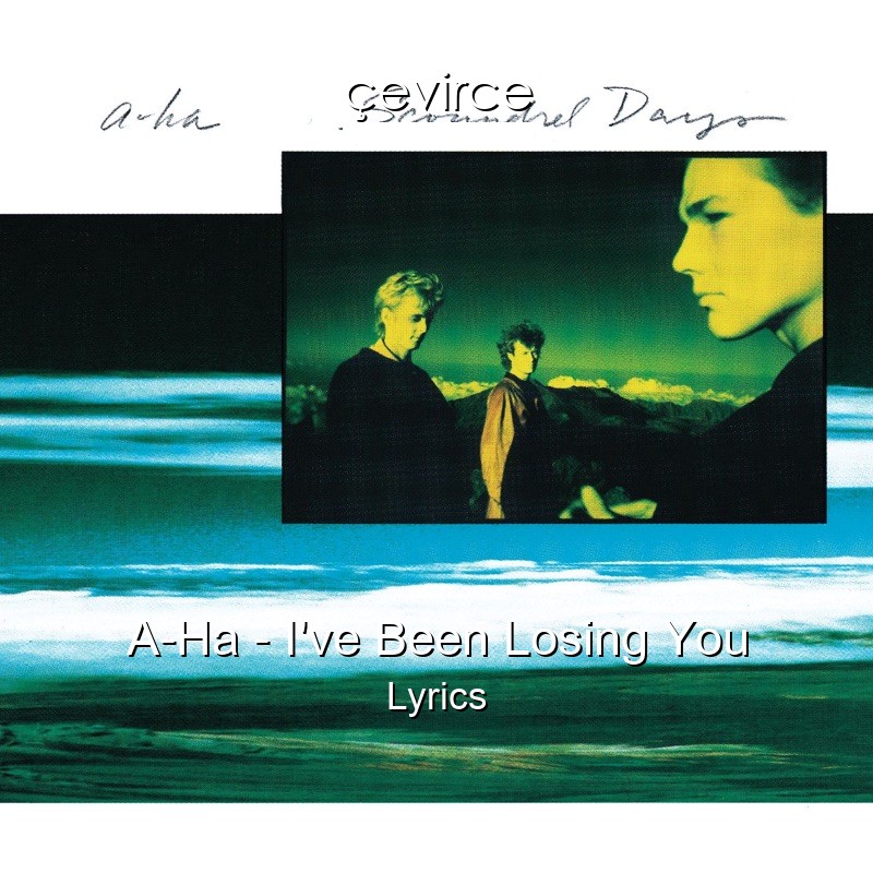 A-Ha – I’ve Been Losing You Lyrics