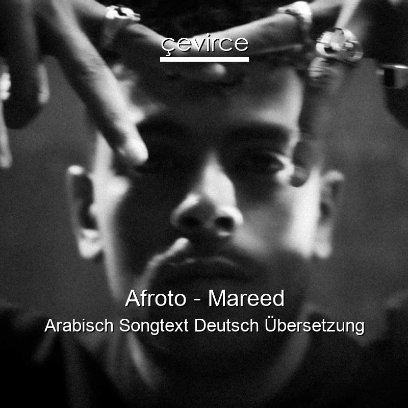 Afroto – Mareed Arabisch Songtext Deutsch Übersetzung