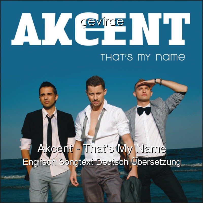 Akcent – That’s My Name Englisch Songtext Deutsch Übersetzung